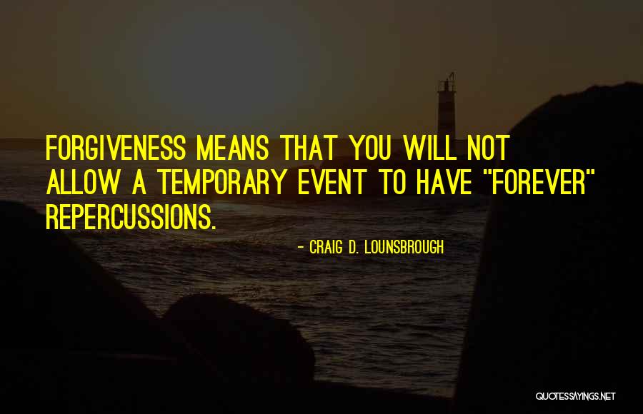 Forgiveness But Not Forgetting Quotes By Craig D. Lounsbrough Forgiveness But Not Forgetting Quotes By Craig D. Lounsbrough