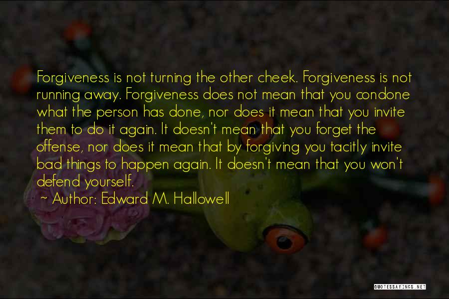 Forgiveness Doesn't Mean Quotes By Edward M. Hallowell