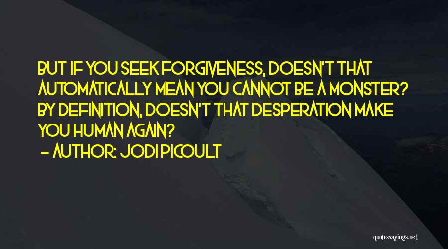 Forgiveness Doesn't Mean Quotes By Jodi Picoult