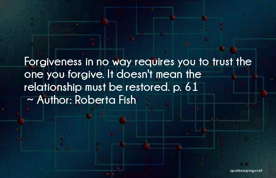 Forgiveness Doesn't Mean Quotes By Roberta Fish