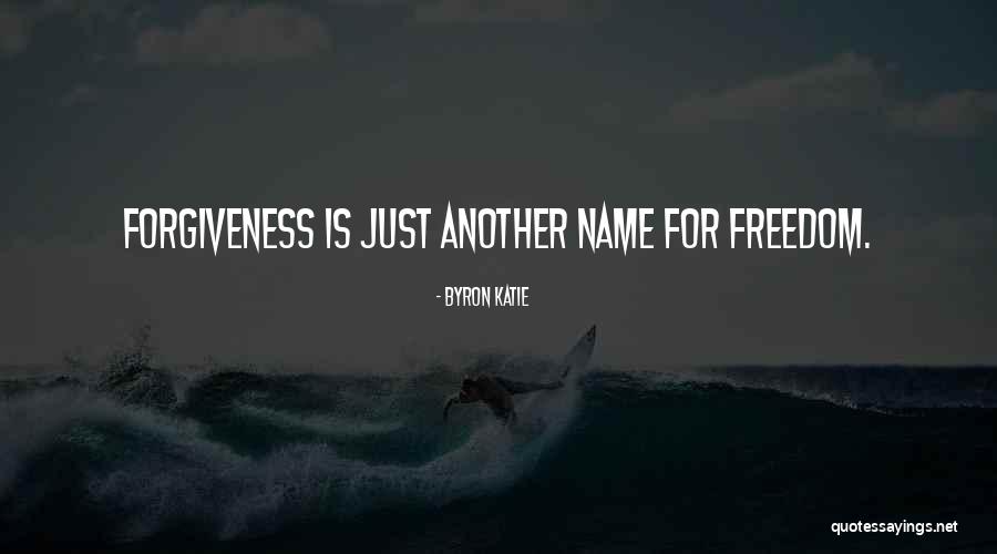 Forgiveness Freedom Quotes By Byron Katie Forgiveness Freedom Quotes By Byron Katie