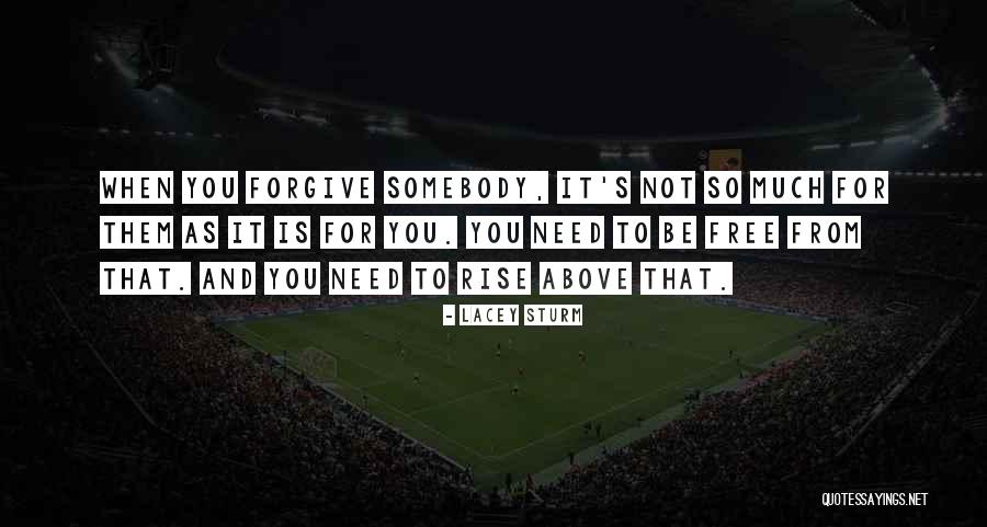 Forgiveness Freedom Quotes By Lacey Sturm Forgiveness Freedom Quotes By Lacey Sturm