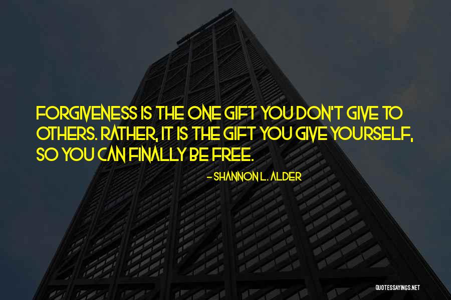 Forgiveness Freedom Quotes By Shannon L. Alder Forgiveness Freedom Quotes By Shannon L. Alder