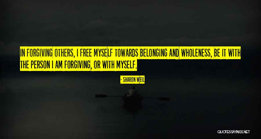 Forgiveness Freedom Quotes By Sharon Weil Forgiveness Freedom Quotes By Sharon Weil