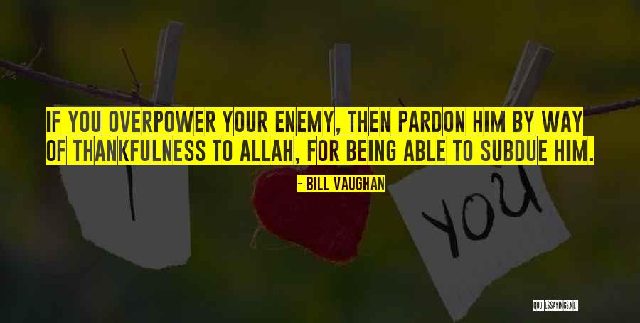 Forgiveness From Allah Quotes By Bill Vaughan Forgiveness From Allah Quotes By Bill Vaughan