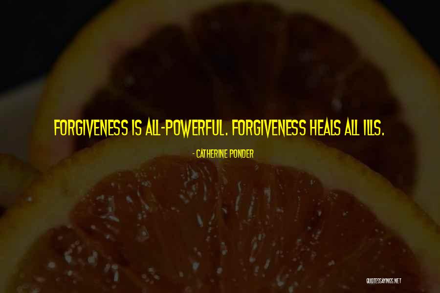Forgiveness Heals Quotes By Catherine Ponder Forgiveness Heals Quotes By Catherine Ponder