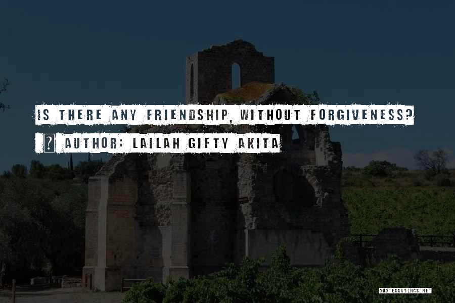 Forgiveness In Friendship Quotes By Lailah Gifty Akita