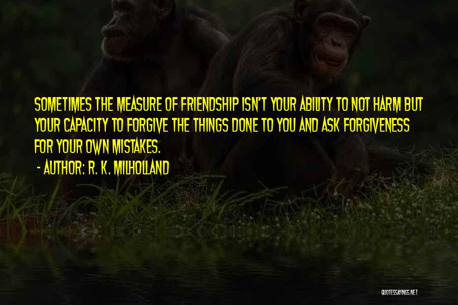 Forgiveness In Friendship Quotes By R. K. Milholland
