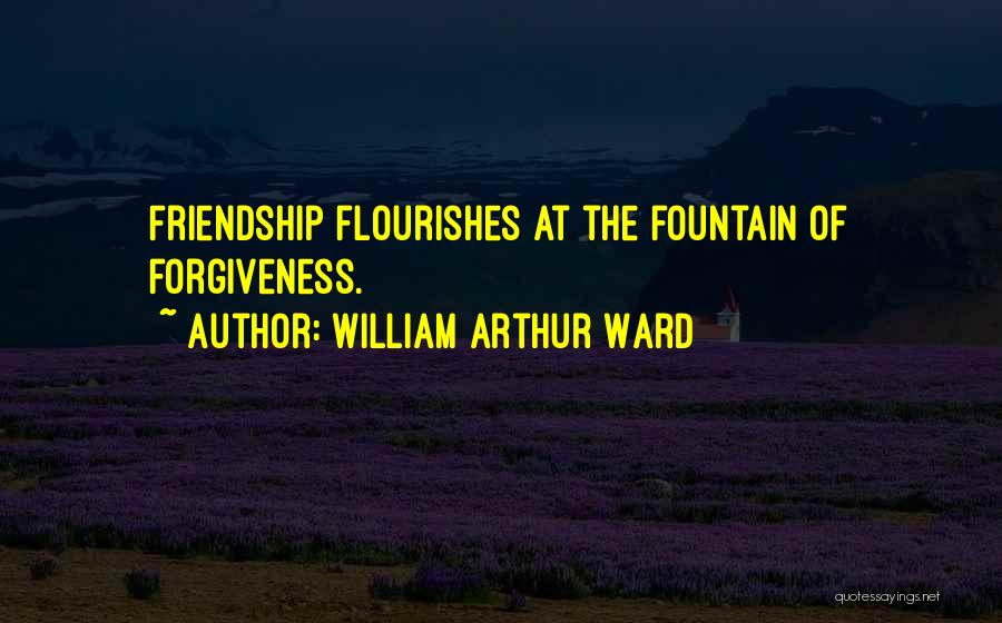 Forgiveness In Friendship Quotes By William Arthur Ward