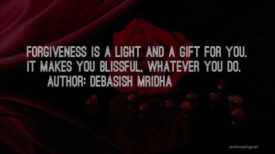 Forgiveness Is For You Quotes By Debasish Mridha