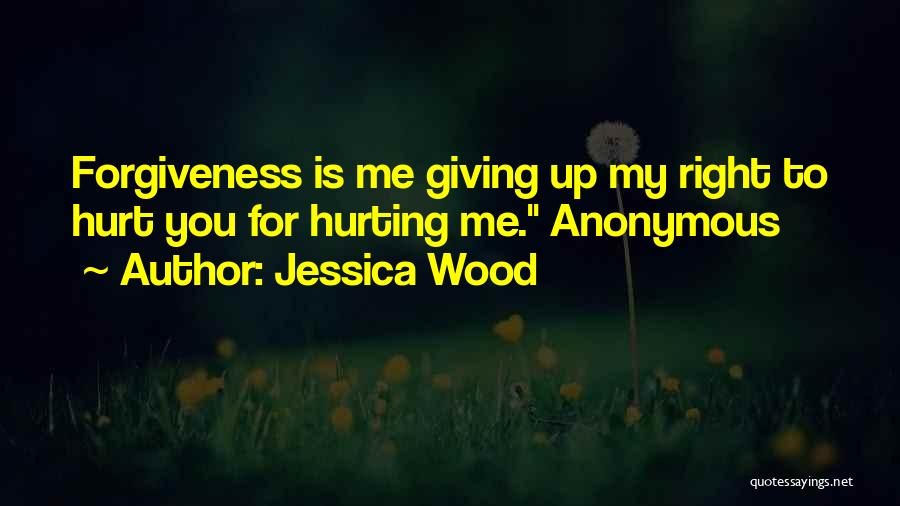 Forgiveness Is For You Quotes By Jessica Wood