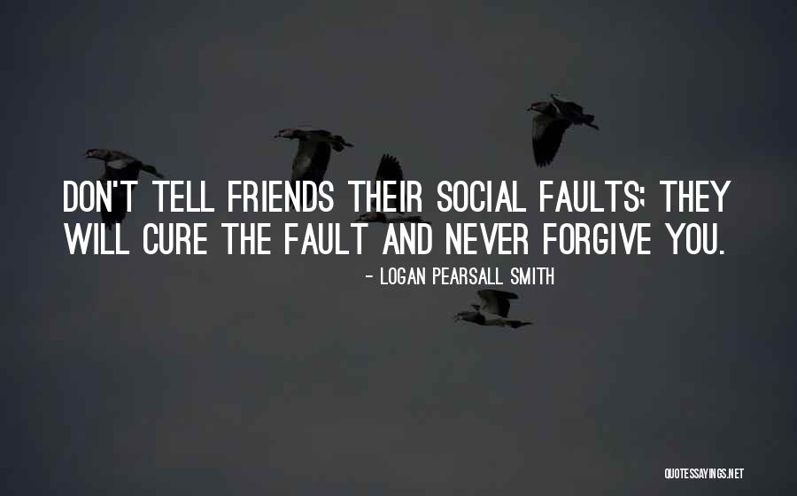 Forgiveness Of Friends Quotes By Logan Pearsall Smith Forgiveness Of Friends Quotes By Logan Pearsall Smith