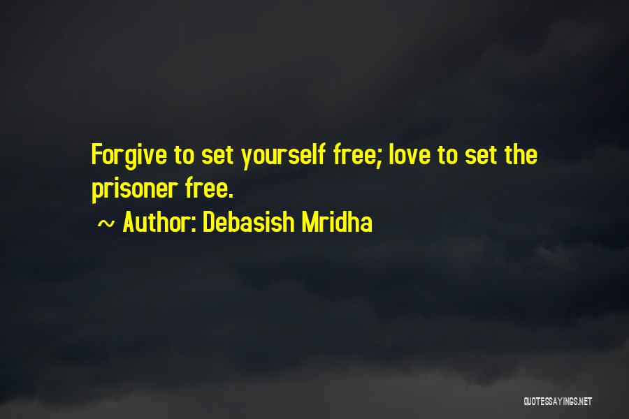 Forgiveness Prisoner Quotes By Debasish Mridha