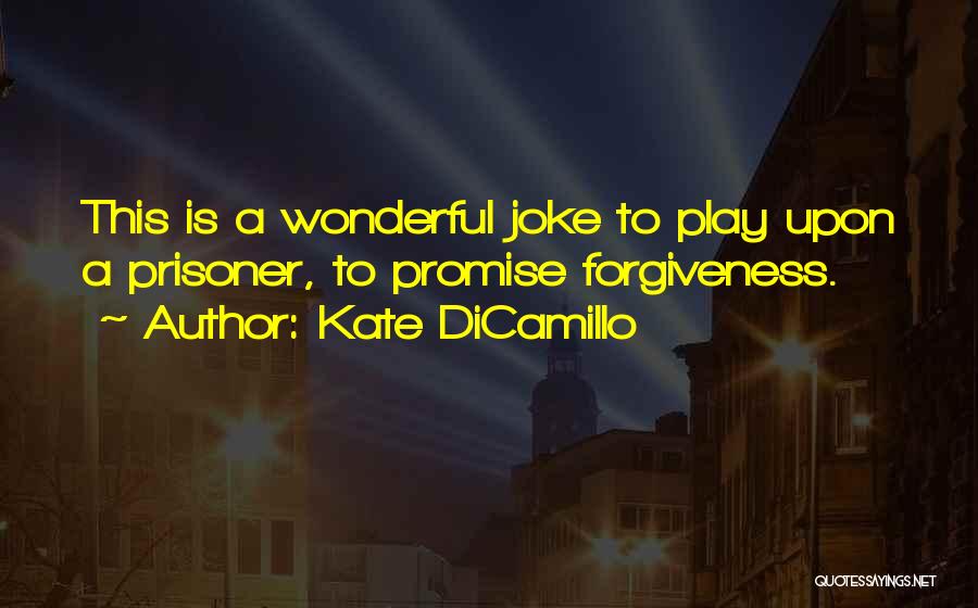Forgiveness Prisoner Quotes By Kate DiCamillo