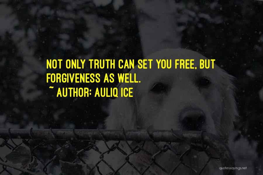 Forgiveness Will Set You Free Quotes By Auliq Ice