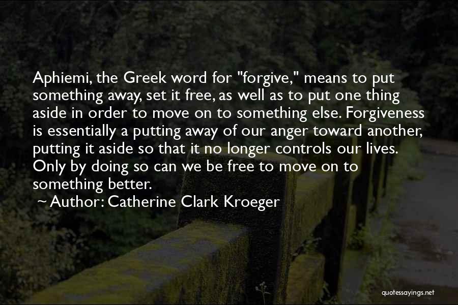 Forgiveness Will Set You Free Quotes By Catherine Clark Kroeger