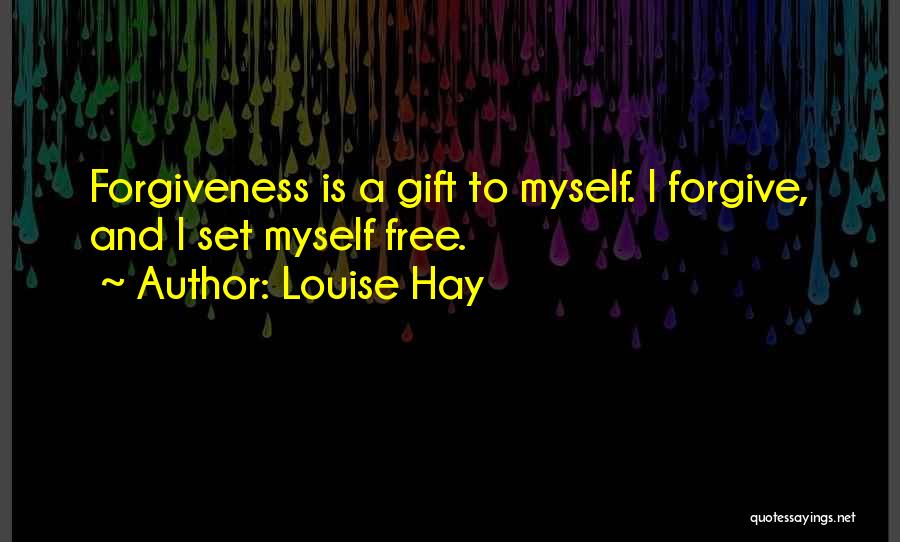 Forgiveness Will Set You Free Quotes By Louise Hay