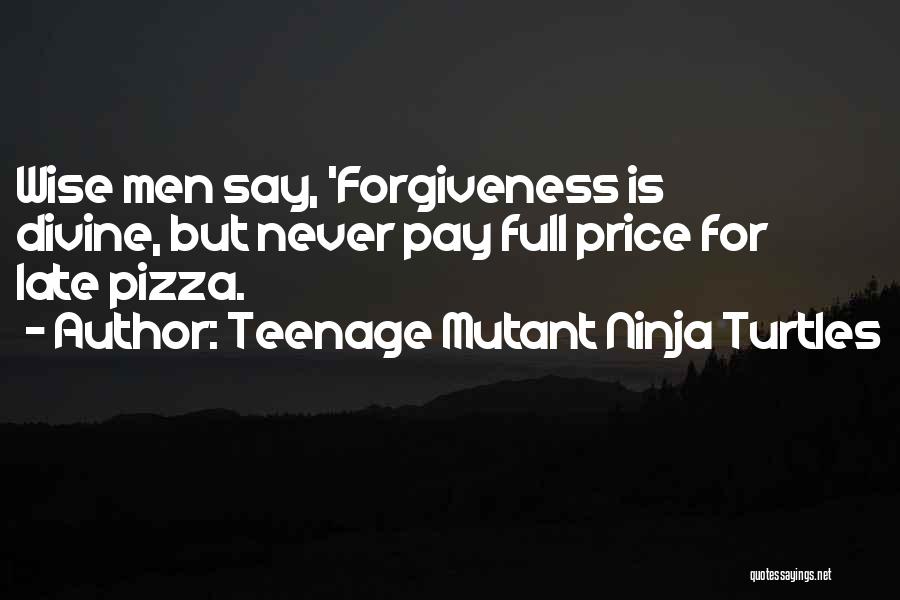 Forgiveness Wise Quotes By Teenage Mutant Ninja Turtles
