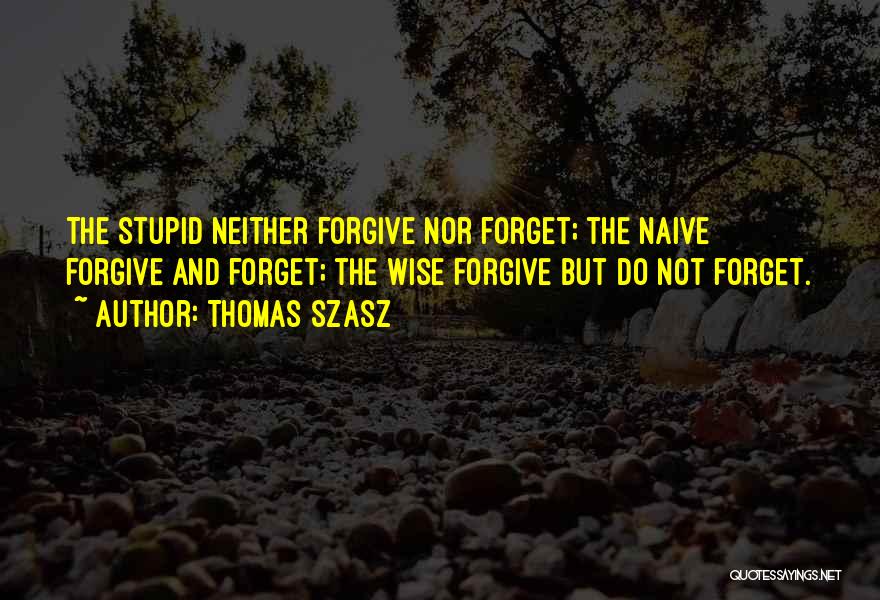 Forgiveness Wise Quotes By Thomas Szasz