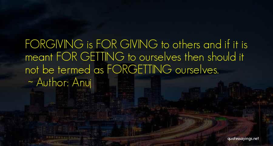 Forgiving And Forgetting Quotes By Anuj