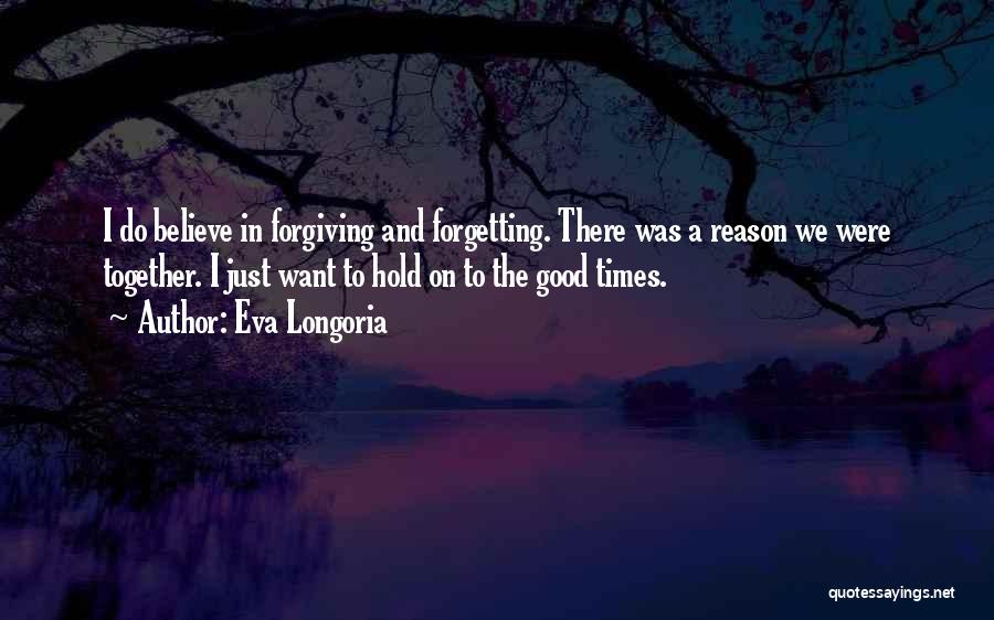 Forgiving And Forgetting Quotes By Eva Longoria