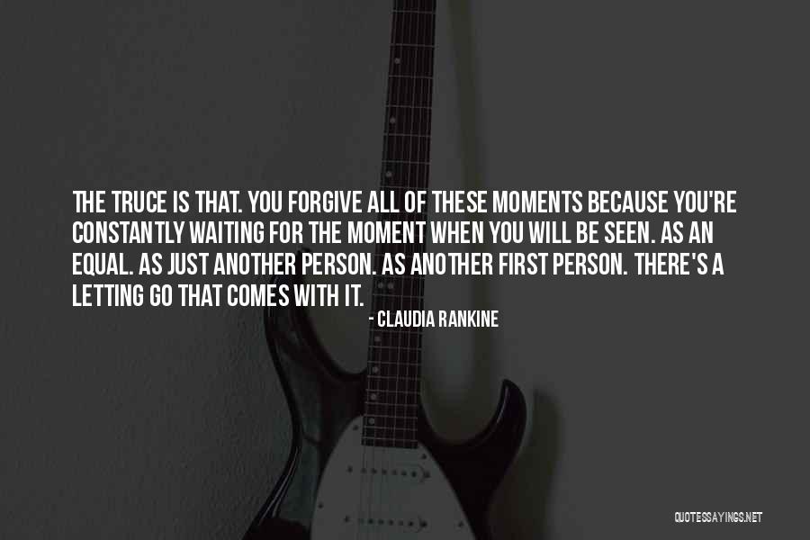 Forgiving And Letting Go Of The Past Quotes By Claudia Rankine Forgiving And Letting Go Of The Past Quotes By Claudia Rankine