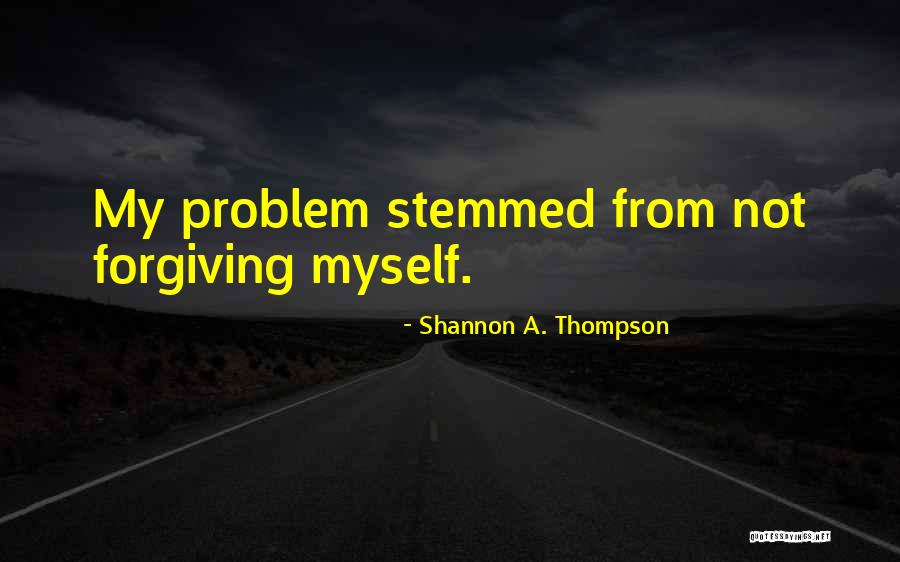 Forgiving And Love Quotes By Shannon A. Thompson