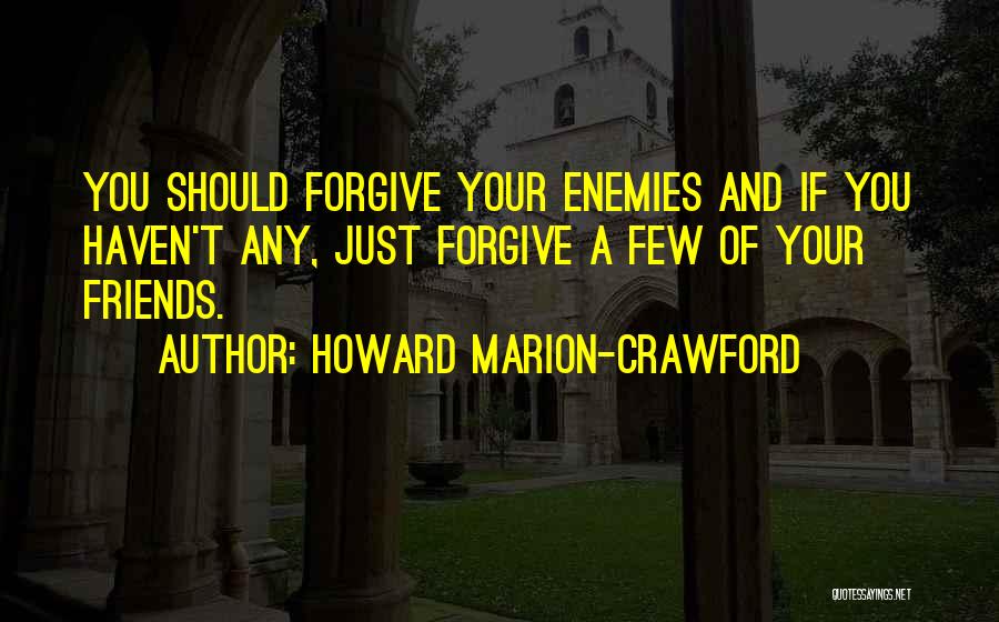 Forgiving Friends Quotes By Howard Marion-Crawford