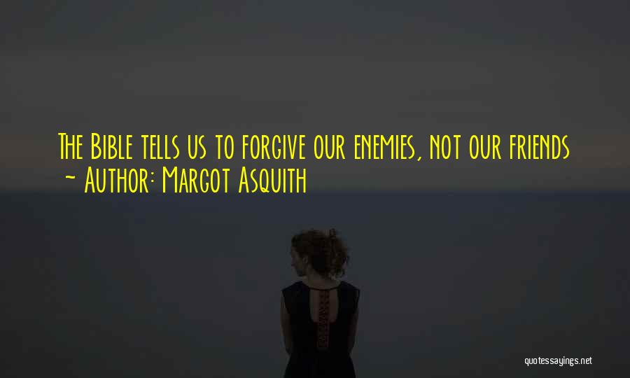 Forgiving Friends Quotes By Margot Asquith