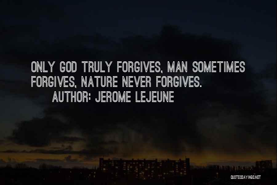 Forgiving God Quotes By Jerome Lejeune