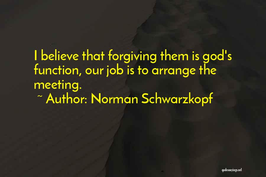 Forgiving God Quotes By Norman Schwarzkopf