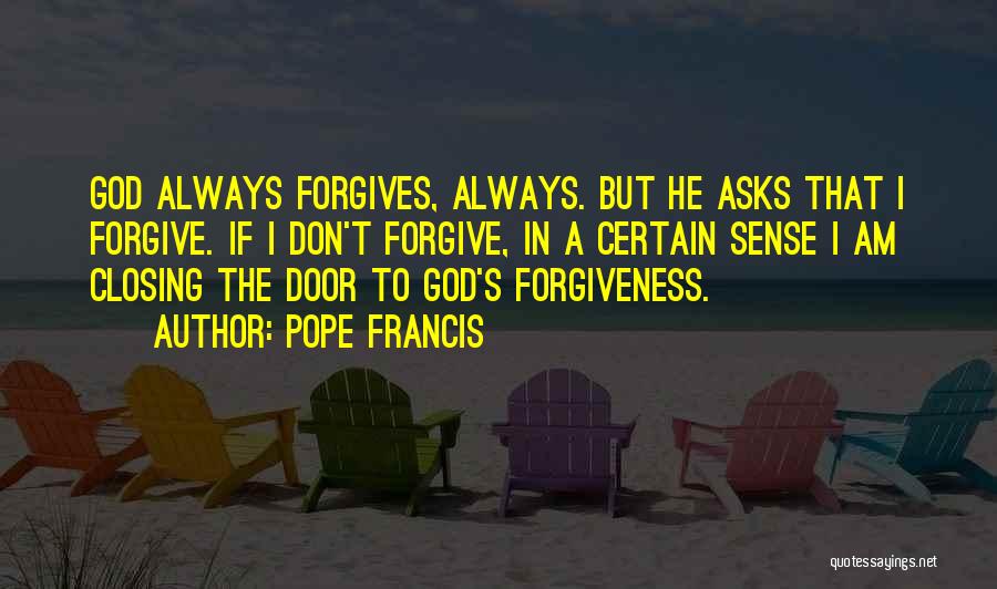 Forgiving God Quotes By Pope Francis