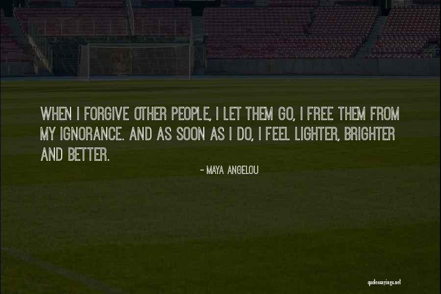 Forgiving Ignorance Quotes By Maya Angelou Forgiving Ignorance Quotes By Maya Angelou