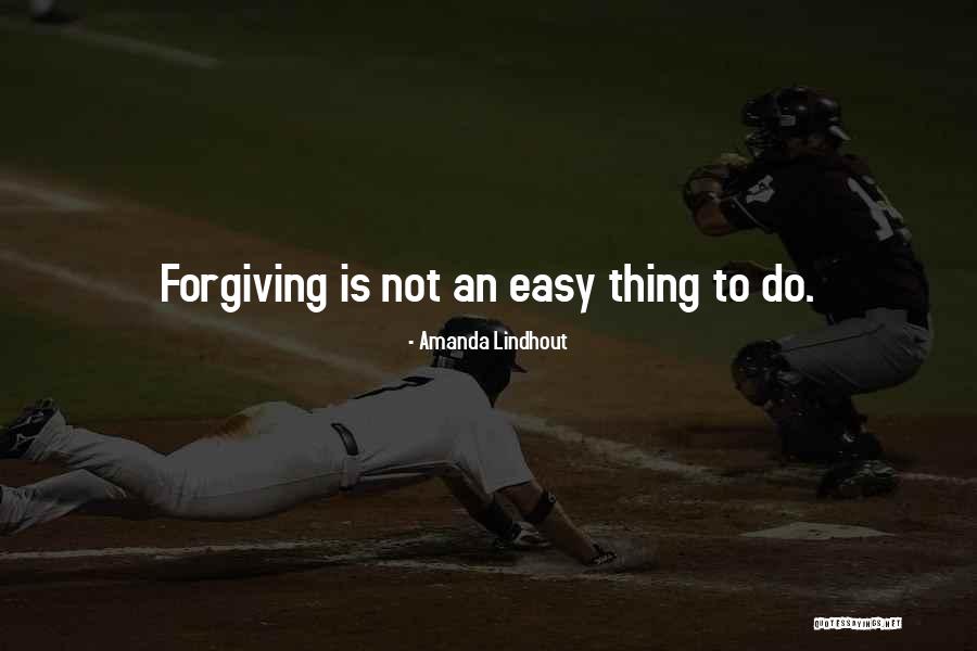 Forgiving Is Not Easy Quotes By Amanda Lindhout Forgiving Is Not Easy Quotes By Amanda Lindhout