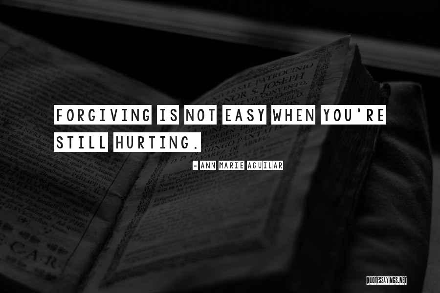 Forgiving Is Not Easy Quotes By Ann Marie Aguilar Forgiving Is Not Easy Quotes By Ann Marie Aguilar