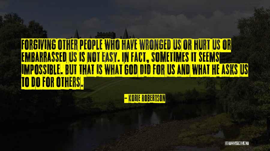 Forgiving Is Not Easy Quotes By Korie Robertson Forgiving Is Not Easy Quotes By Korie Robertson