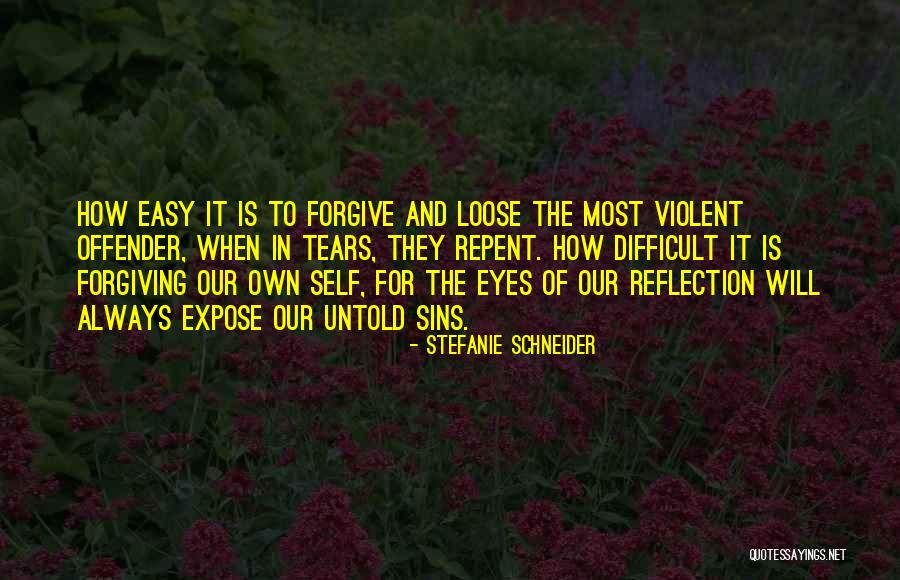 Forgiving Is Not Easy Quotes By Stefanie Schneider Forgiving Is Not Easy Quotes By Stefanie Schneider