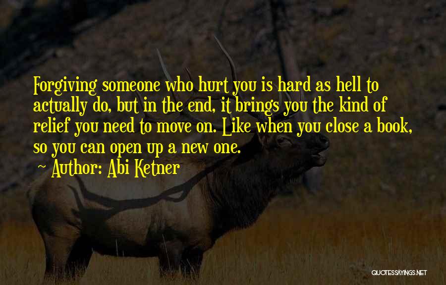 Forgiving Others Who Hurt You Quotes By Abi Ketner