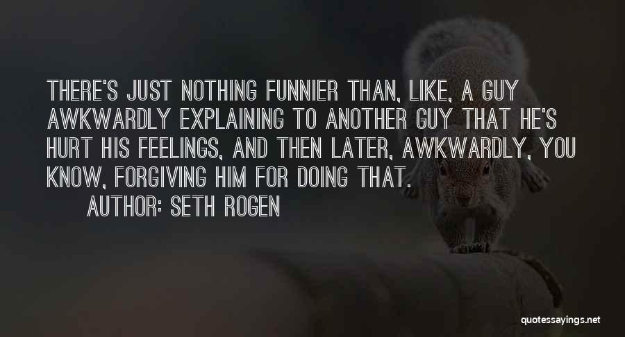 Forgiving Others Who Hurt You Quotes By Seth Rogen