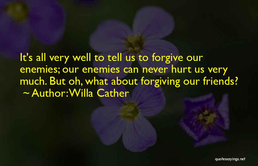 Forgiving Others Who Hurt You Quotes By Willa Cather