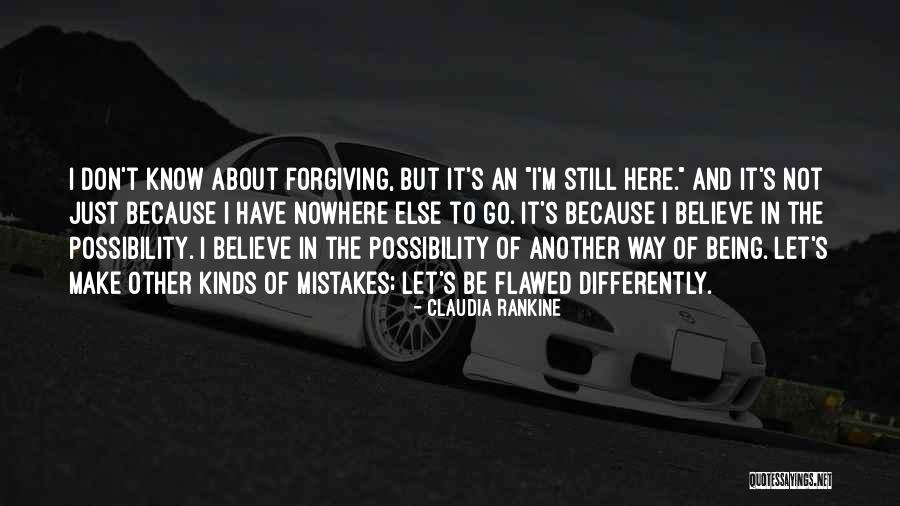 Forgiving Past Mistakes Quotes By Claudia Rankine