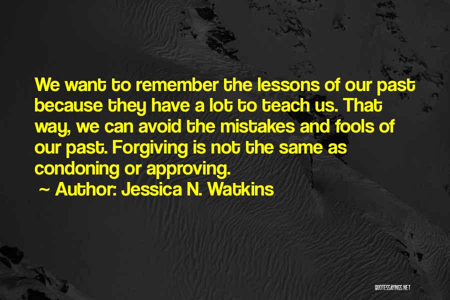 Forgiving Past Mistakes Quotes By Jessica N. Watkins