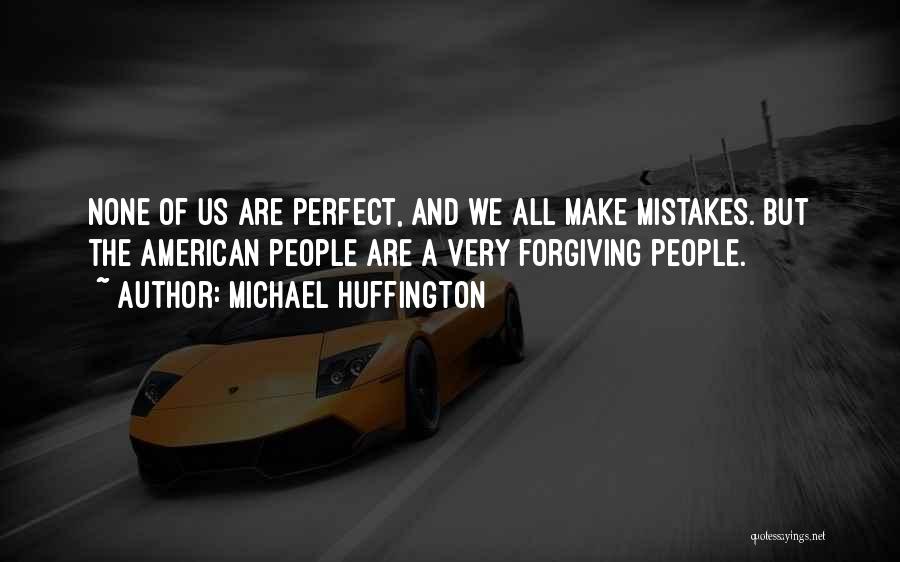 Forgiving Past Mistakes Quotes By Michael Huffington