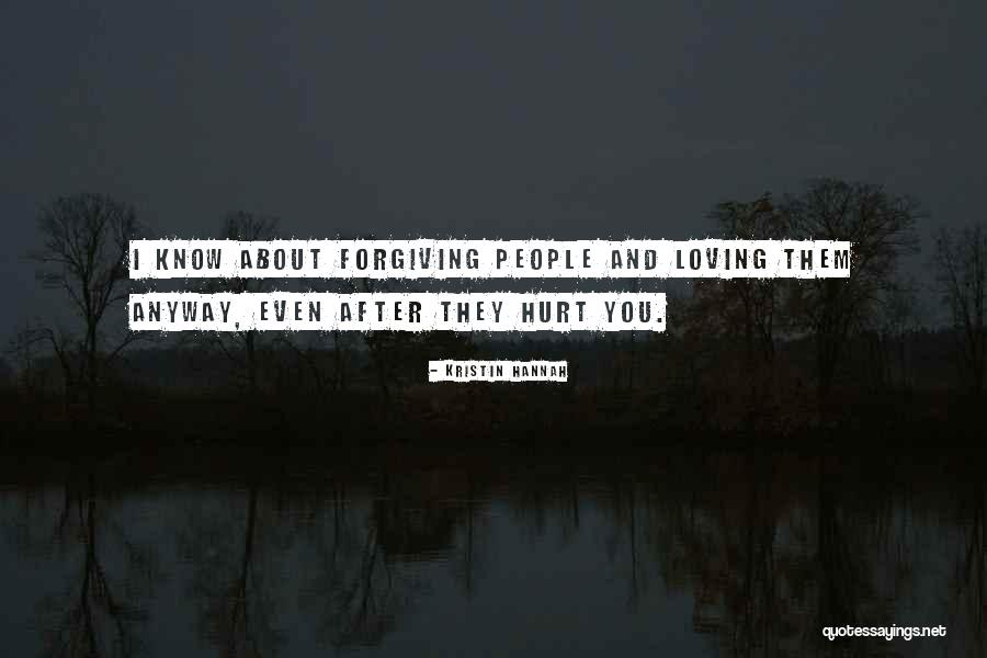 Forgiving People Who Hurt You Quotes By Kristin Hannah Forgiving People Who Hurt You Quotes By Kristin Hannah