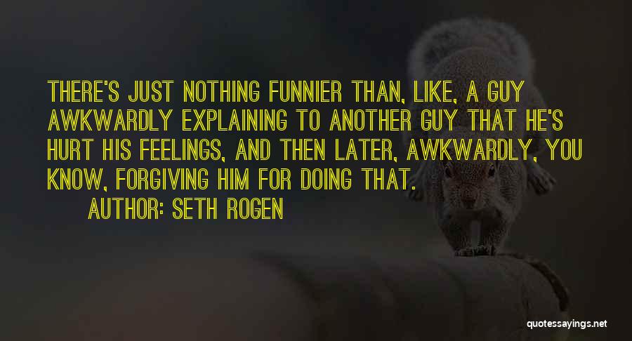 Forgiving Someone That Hurt You Quotes By Seth Rogen