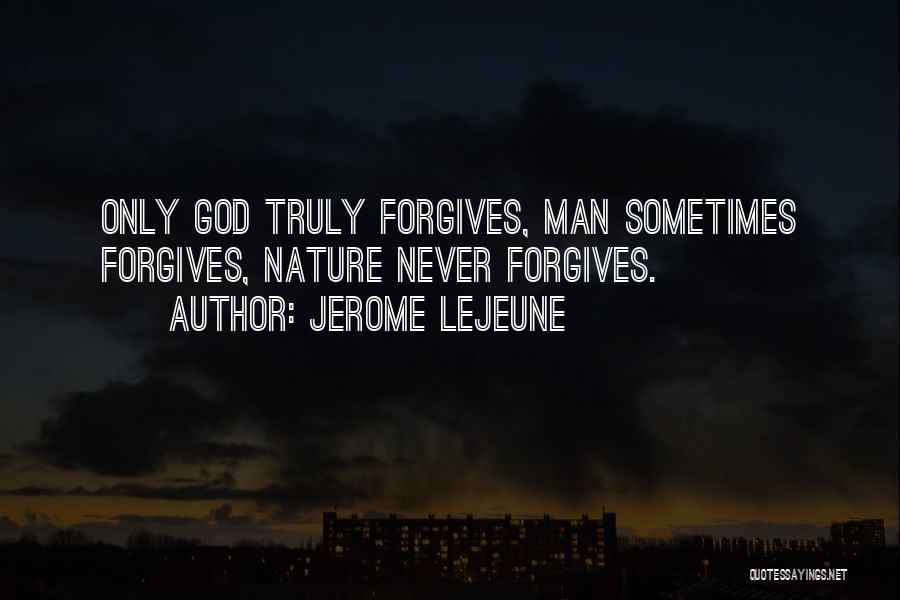 Forgiving Someone's Past Quotes By Jerome Lejeune