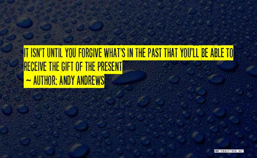 Forgiving The Past Quotes By Andy Andrews