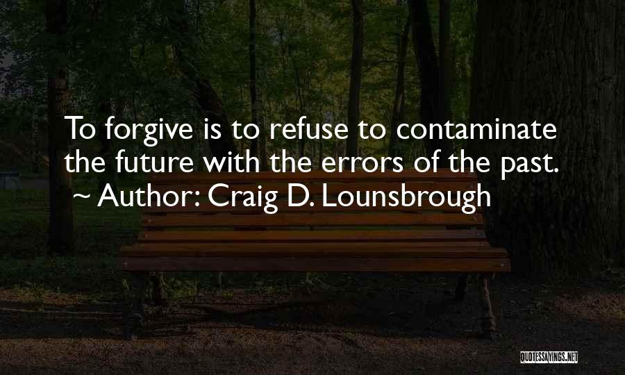 Forgiving The Past Quotes By Craig D. Lounsbrough