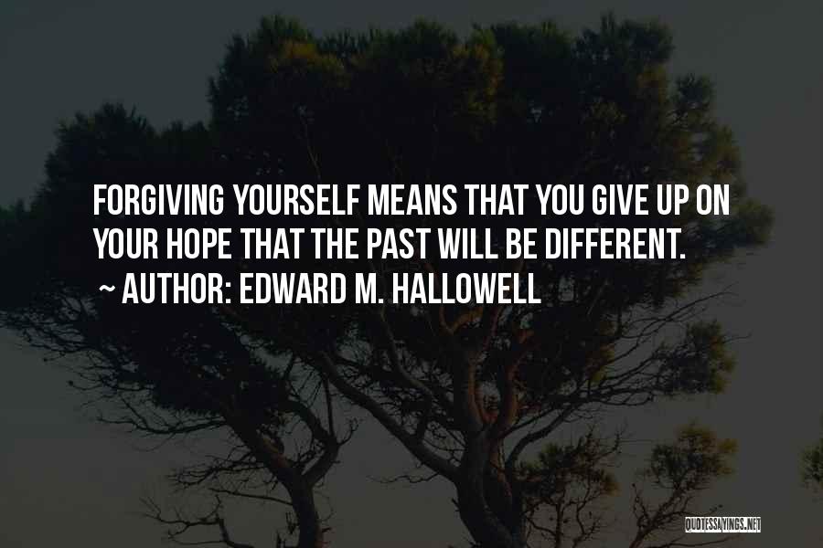 Forgiving The Past Quotes By Edward M. Hallowell