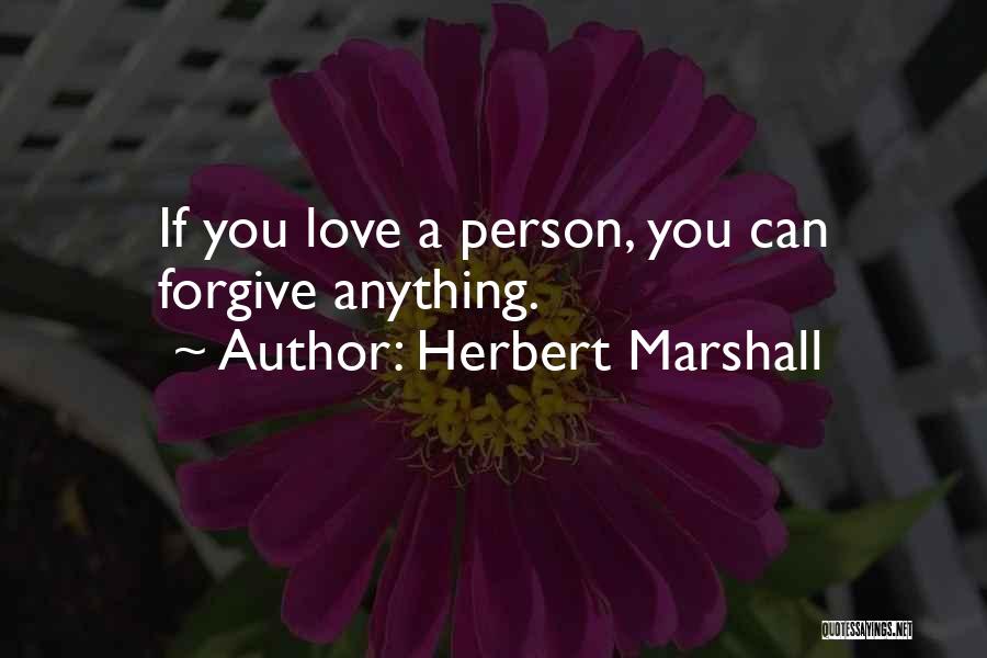 Forgiving The Person You Love Quotes By Herbert Marshall